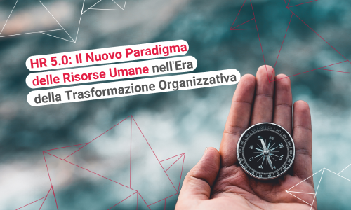 HR 5.0: Il nuovo Paradigma delle Risorse Umane nell'era della Trasformazione organizzativa