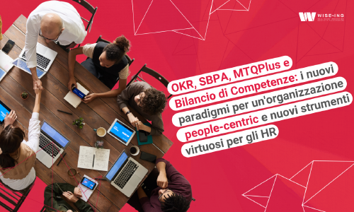 OKR, SBPA, MTQPlus e Bilancio di Competenze: i nuovi paradigmi per un'organizzazione people-centric e nuovi strumenti virtuosi per gli HR