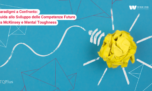 Paradigmi a Confronto: Guida allo Sviluppo delle Competenze Future tra Mckinsey e Mental Toughness