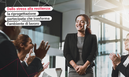 Dallo stress alla resilienza: la riprogettazione partecipata che trasforma l'ambiente di lavoro